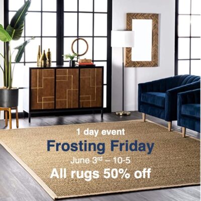 Frosting Friday - One Day only - June 3rd (10am to 5pm). All rugs are 50% off